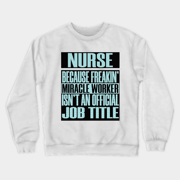 Nurse Miracle Worker Job Title Funny Humor Medical Crewneck Sweatshirt by Mellowdellow